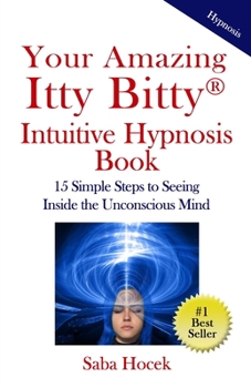 Paperback Your Amazing Itty Bitty(R) Intuitive Hypnosis Book: 15 Simple Steps to Seeing Inside the Unconscious Mind. Book