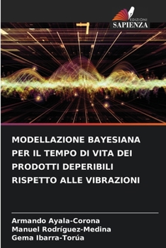 Paperback Modellazione Bayesiana Per Il Tempo Di Vita Dei Prodotti Deperibili Rispetto Alle Vibrazioni [Italian] Book