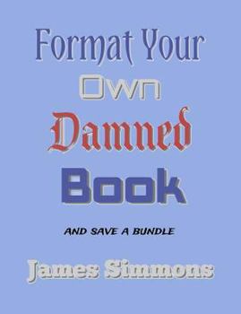 Paperback Format Your Own Damned Book: And Save A Bundle Book