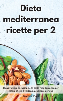 Hardcover Dieta mediterranea ricette per 2: Il nuovo libro di cucina della dieta mediterranea per coloro che si divertono a cucinare per due. Mediterranean Diet [Italian] Book