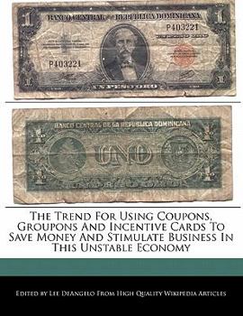 Paperback The Trend for Using Coupons, Groupons and Incentive Cards to Save Money and Stimulate Business in This Unstable Economy Book