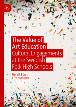 Hardcover The Value of Art Education: Cultural Engagements at the Swedish Folk High Schools Book