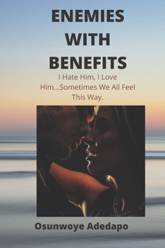 Paperback Enemies with Benefits: I Hate Him, I love Him... Sometimes We All Feel This Way Book