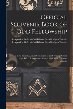 Paperback Official Souvenir Book of Odd Fellowship: Ninety-seventh Annual Convention of the Sovereign Grand Lodge, I.O.O.F. September 19th to 23rd, 1921, Toront Book