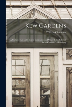 Paperback Kew Gardens: a Sketch; St. Mark's Eve in Yorkshire; and Other Tales Selected From Chamber's Miscellany Book