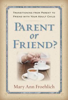 Paperback Parent or Friend?: Transitioning from Parent to Friend with Your Adult Child Book