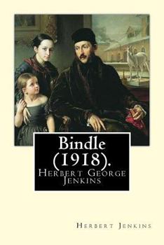 Bindle (1918). By: Herbert Jenkins: Herbert George Jenkins (1876 – 8 June 1923) was a British writer and the owner of the publishing company Herbert ... published many of P. G. Wodehouse's novels.
