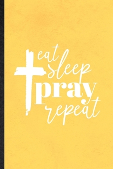 Eat Sleep Pray Repeat: Blank Funny Sunday Church Jesus Lined Notebook/ Journal For Christian Faith Prayer, Inspirational Saying Unique Special Birthday Gift Idea Classic 6x9 110 Pages