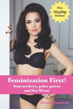 Paperback Feminization First!: Step-mothers, poker games and Hot Wives! Book