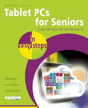 Paperback Tablet PCs for Seniors in Easy Steps: Covers Windows RT and Windows 8 Tablet PCs Book