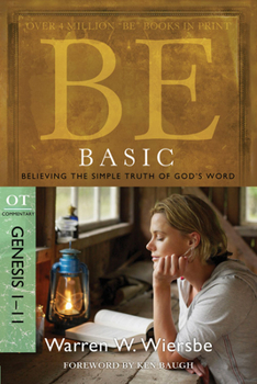 Be Basic (Genesis 1-11): Believing the Simple Truth of God's Word - Book  of the "Be" Commentary