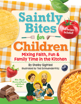 Hardcover Saintly Bites for Children: Mixing Faith, Fun, and Family Time in the Kitchen Book