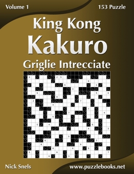 Paperback King Kong Kakuro Griglie Intrecciate - Volume 1 - 153 Puzzle [Italian] Book