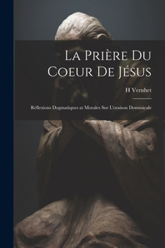 Paperback La Prière Du Coeur De Jésus: Réflexions Dogmatiques at Morales Sur L'oraison Dominicale [French] Book