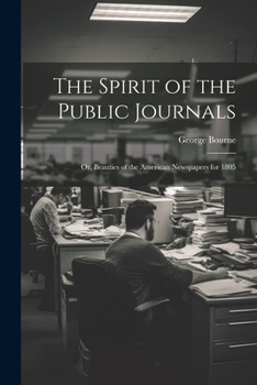 Paperback The Spirit of the Public Journals; or, Beauties of the American Newspapers for 1805 Book