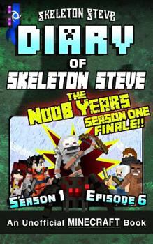 Diary of Skeleton Steve, the Noob Years, Season 1, Episode 6 - Book #6 of the Diary of Skeleton Steve, the Noob Years