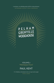 Pelham Grenville Wodehouse: Volume 2: "Mid-Season Form" The coming of Jeeves and Wooster, Blandings, and Lord Emsworth