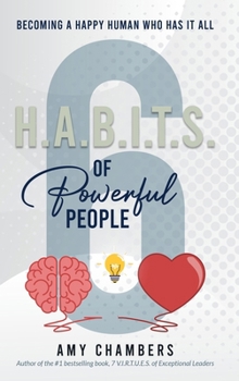 6 H.A.B.I.T.S. of Powerful People: Becoming A Happy Human Who Has It All