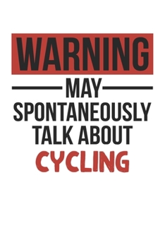 Warning May Spontaneously Talk About CYCLING Notebook CYCLING Lovers OBSESSION Notebook A beautiful: Lined Notebook / Journal Gift, , 120 Pages, 6 x 9 ... CYCLING Lover, Personalized Journal, Customi