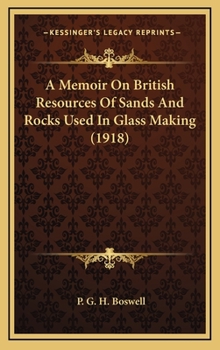 Hardcover A Memoir on British Resources of Sands and Rocks Used in Glass Making (1918) Book