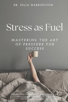 Paperback Stress as Fuel: Mastering the Art of Pressure for Success Book