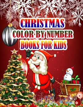 Christmas Color by Number Books for Kids: A Christmas Coloring Books with Fun Easy and Relaxing Pages Gifts for Boys Girls Kids 50 Christmas Coloring Pages for Kids