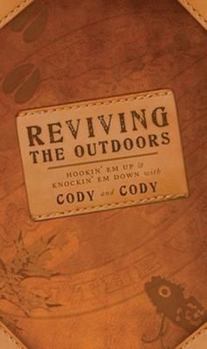 Paperback Reviving the Outdoors: Hookin' Em Up and Knockin' Em Down With Cody and Cody Book