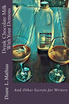 Paperback Drink Chocolate Milk with Your Demons: and Other Secrets for Writers Book