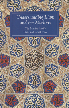Paperback Understanding Islam and the Muslims: The Muslim Family and Islam and World Peace Book