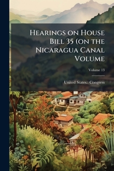 Paperback Hearings on House Bill 35 (on the Nicaragua Canal Volume; Volume 13 Book