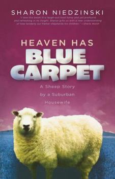 Paperback Heaven Has Blue Carpet: A Sheep Story by a Suburban Housewife Book