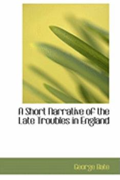 Paperback A Short Narrative of the Late Troubles in England Book