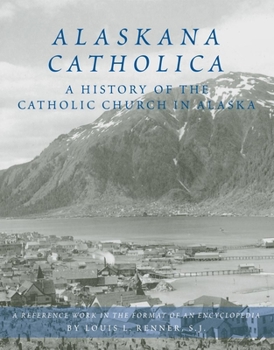Hardcover Alaskana Catholica: A History of the Catholic Church in Alaska, a Reference Work in the Format of an Encyclopedia Book