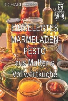 Paperback Eingelegtes - Marmeladen - Pesto: aus Mutter´s VollwertKüche [German] Book