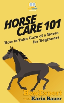 Paperback Horse Care 101: How to Take Care of a Horse for Beginners Book