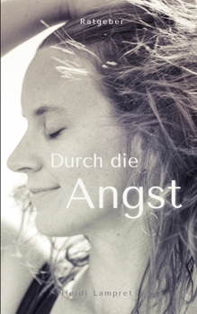 Paperback Durch die Angst: Wie ich meine Angststörung bewältigte und lieben lernte. [German] Book