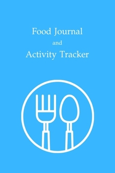 Paperback Food Journal and Activity Tracker: A Health Tracking Journal, Food Diary Notebook for Your Health, Tracking Meal,6"x9",100 pages Book