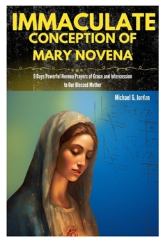 Paperback Immaculate Conception of Mary Novena: 9 Days Powerful Novena Prayers of Grace and Intercession to Our Blessed Mother Book