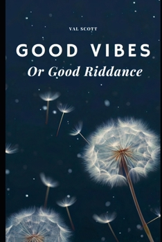 Good Vibes or Good Riddance: A self love guide