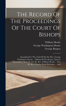 Hardcover The Record Of The Proceedings Of The Court Of Bishops: Assembled For The Trial Of The Rt. Rev. George Washington Doane ... Bishop Of New Jersey, Upon Book