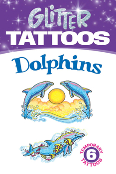 Paperback Glitter Tattoos Dolphins [With 6 Tattoos] Book