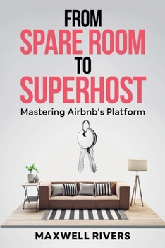 From Spare Room to Superhost: Mastering Airbnb's Platform