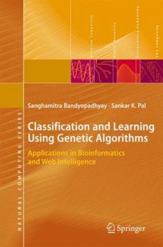 Paperback Classification and Learning Using Genetic Algorithms: Applications in Bioinformatics and Web Intelligence Book