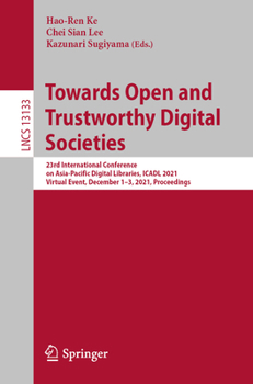 Towards Open and Trustworthy Digital Societies: 23rd International Conference on Asia-Pacific Digital Libraries, ICADL 2021, Virtual Event, December ...