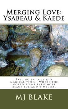 Paperback Merging Love: Ysabeau & Kaede: Falling in love is a magical time... where the world seems even more beautiful and timeless. Book