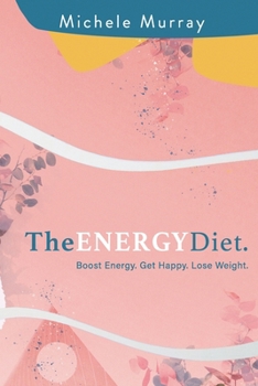 Paperback The Energy Diet: Boost Your Energy, Become Happy, Lose Weight Book