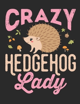 Crazy Hedgehog Lady: Hedgehog Notebook, Blank Paperback Book to write in, Hedgehog Lover Gift, 150 pages, college ruled