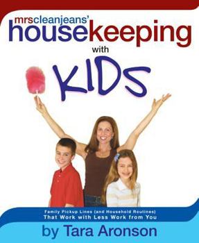 Paperback Mrs. Clean Jeans' Housekeeping with Kids: Family Pick Up Lines (and Household Routines) That Work with Less Work from You Book