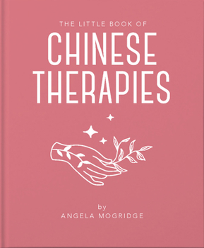 Hardcover The Little Book of Ancient Chinese Therapies: A Clear and Accessible Introduction to Traditional Chinese Medicine Book