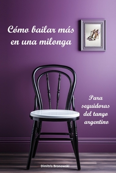 Paperback Cómo bailar más en una milonga: Para seguidoras del tango argentino [Spanish] Book